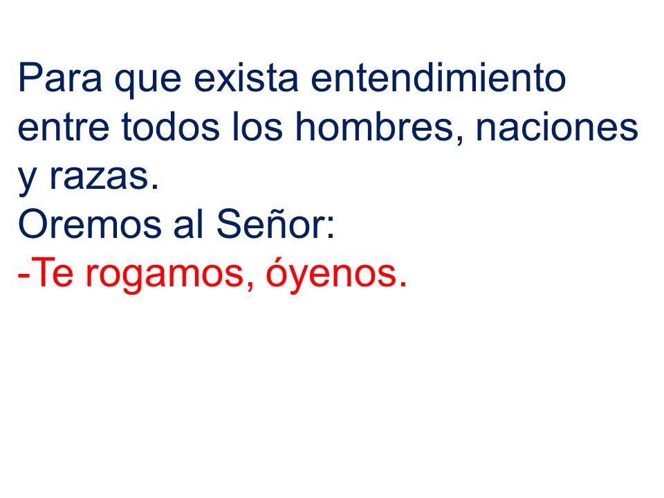 Para que exista entendimiento entre todos los hombres, naciones y razas.