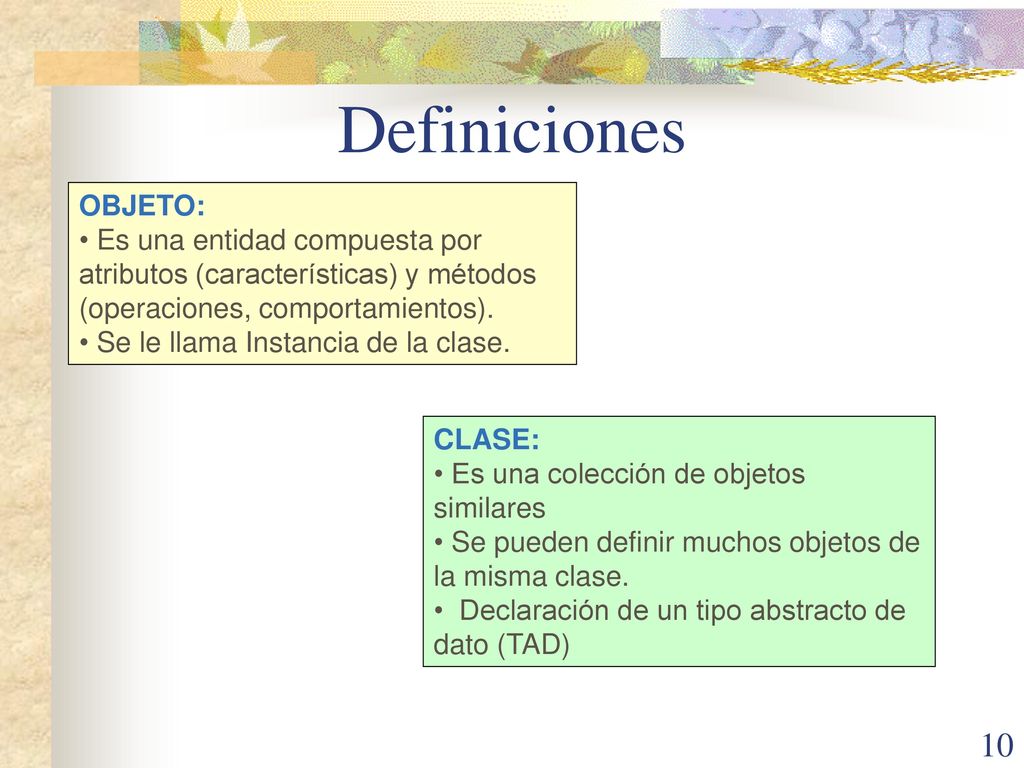 Definiciones OBJETO: Es una entidad compuesta por atributos (características) y métodos (operaciones, comportamientos).