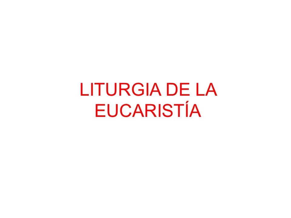 LITURGIA DE LA EUCARISTÍA