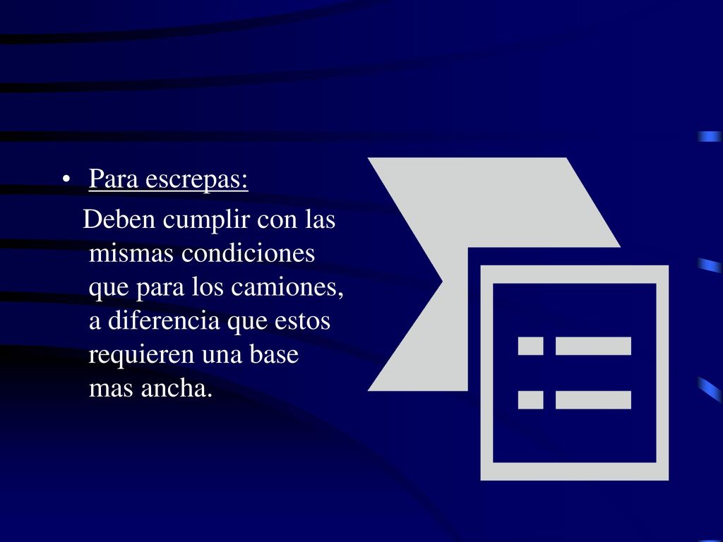 Para escrepas: Deben cumplir con las mismas condiciones que para los camiones, a diferencia que estos requieren una base mas ancha.
