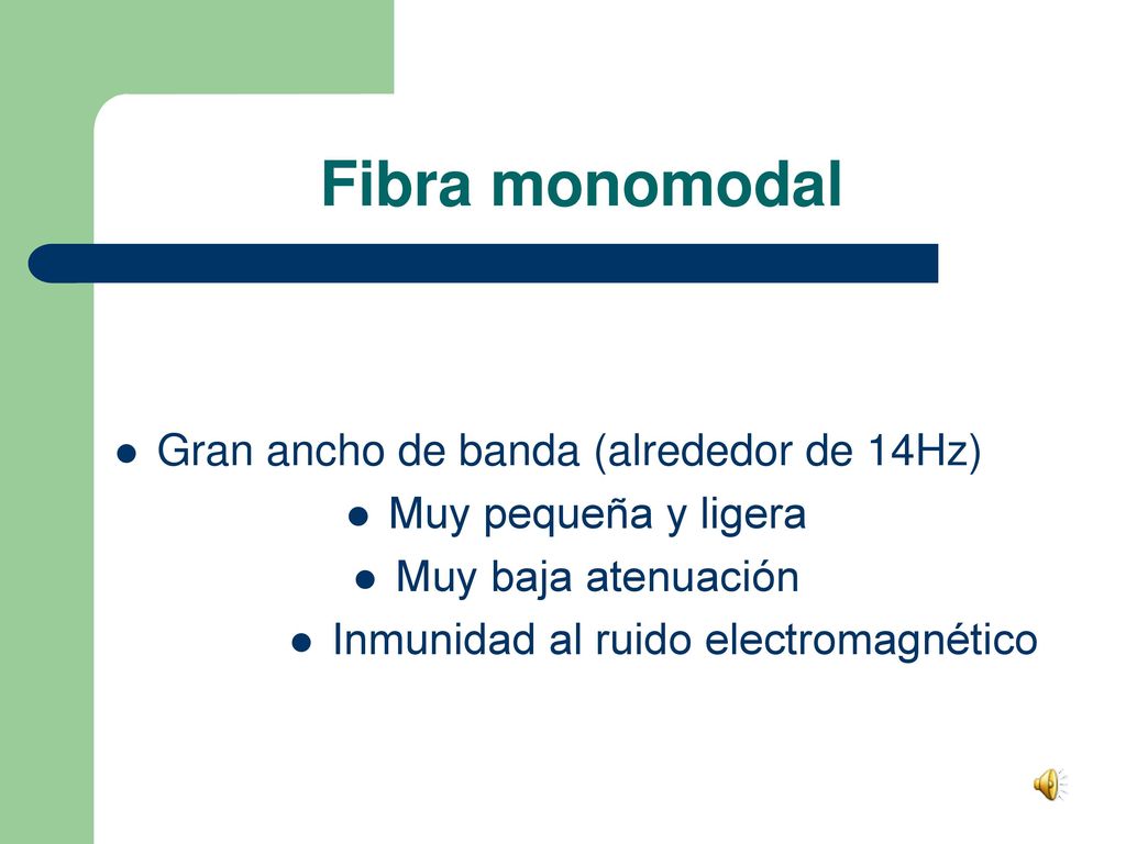 Fibra monomodal Gran ancho de banda (alrededor de 14Hz)