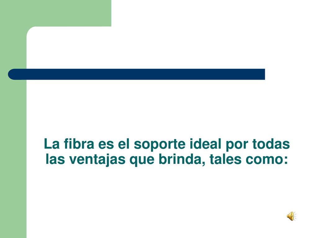 La fibra es el soporte ideal por todas las ventajas que brinda, tales como:
