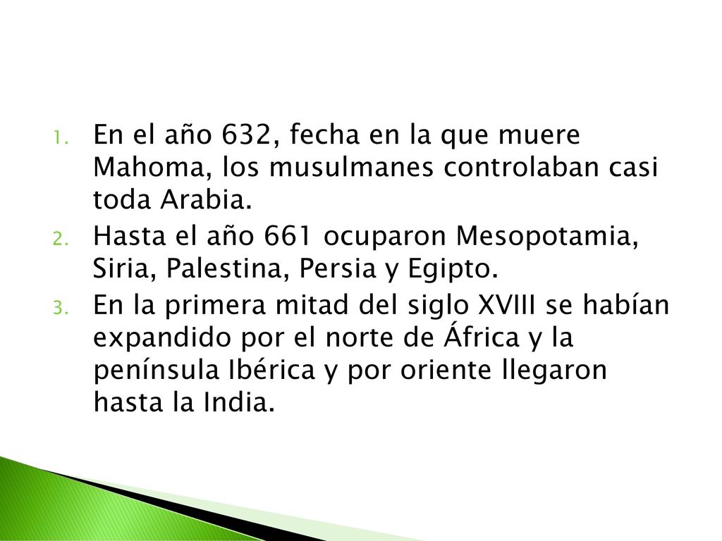 En el año 632, fecha en la que muere Mahoma, los musulmanes controlaban casi toda Arabia.