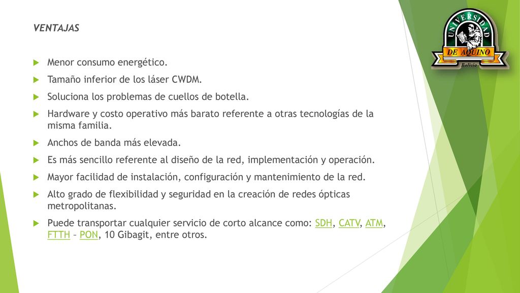 VENTAJAS Menor consumo energético. Tamaño inferior de los láser CWDM. Soluciona los problemas de cuellos de botella.