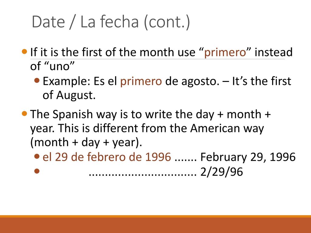 Date / La fecha (cont.) If it is the first of the month use primero instead of uno