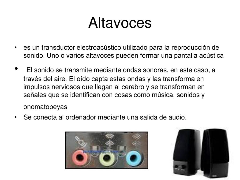 Altavoces es un transductor electroacústico utilizado para la reproducción de sonido. Uno o varios altavoces pueden formar una pantalla acústica.
