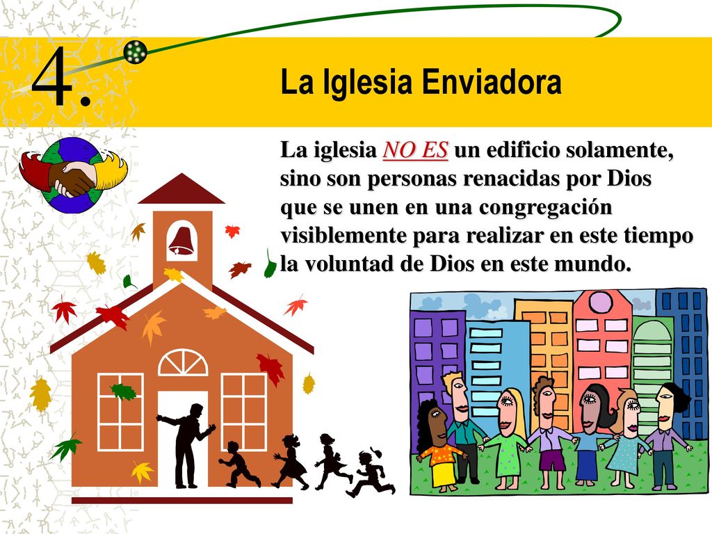 4. La Iglesia Enviadora La iglesia NO ES un edificio solamente,
