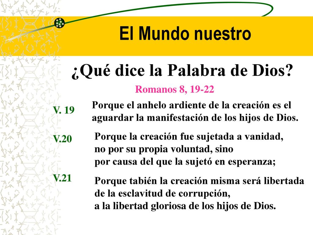 El Mundo nuestro ¿Qué dice la Palabra de Dios Romanos 8, 19-22