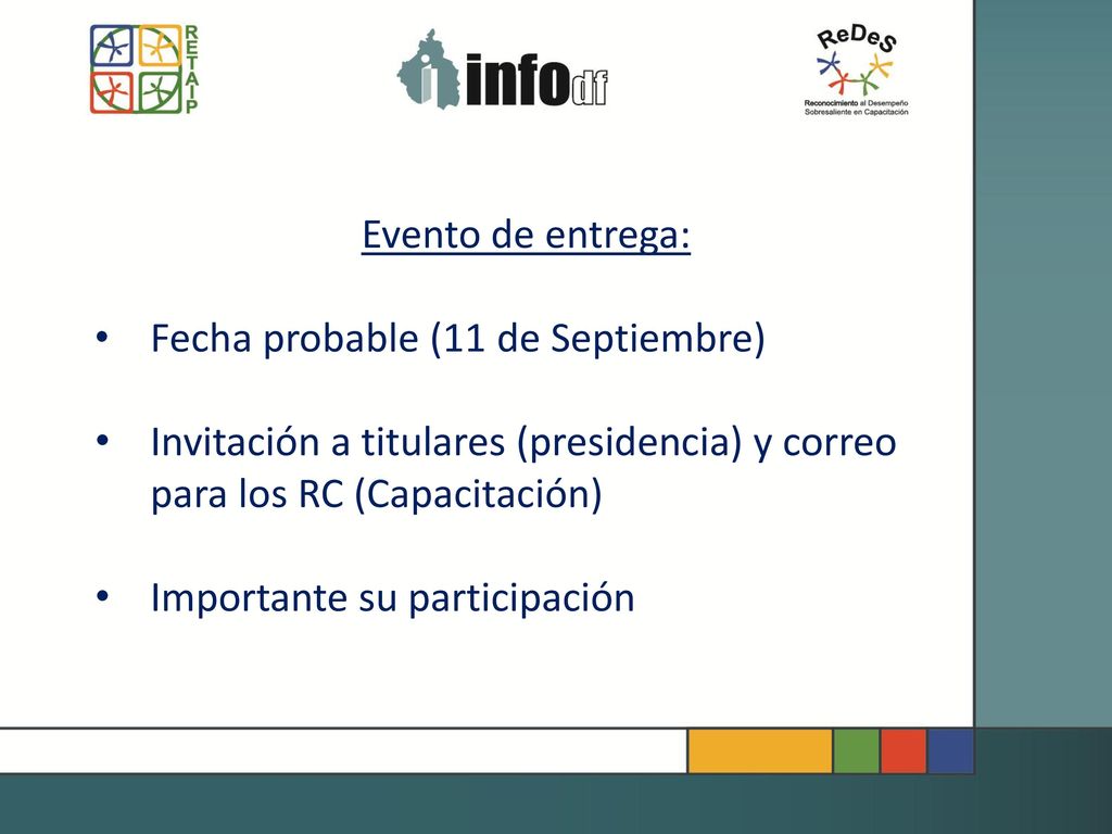 Evento de entrega: Fecha probable (11 de Septiembre) Invitación a titulares (presidencia) y correo para los RC (Capacitación)