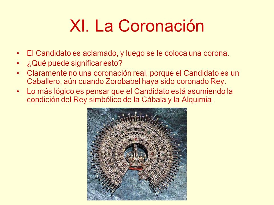 XI. La Coronación El Candidato es aclamado, y luego se le coloca una corona. ¿Qué puede significar esto