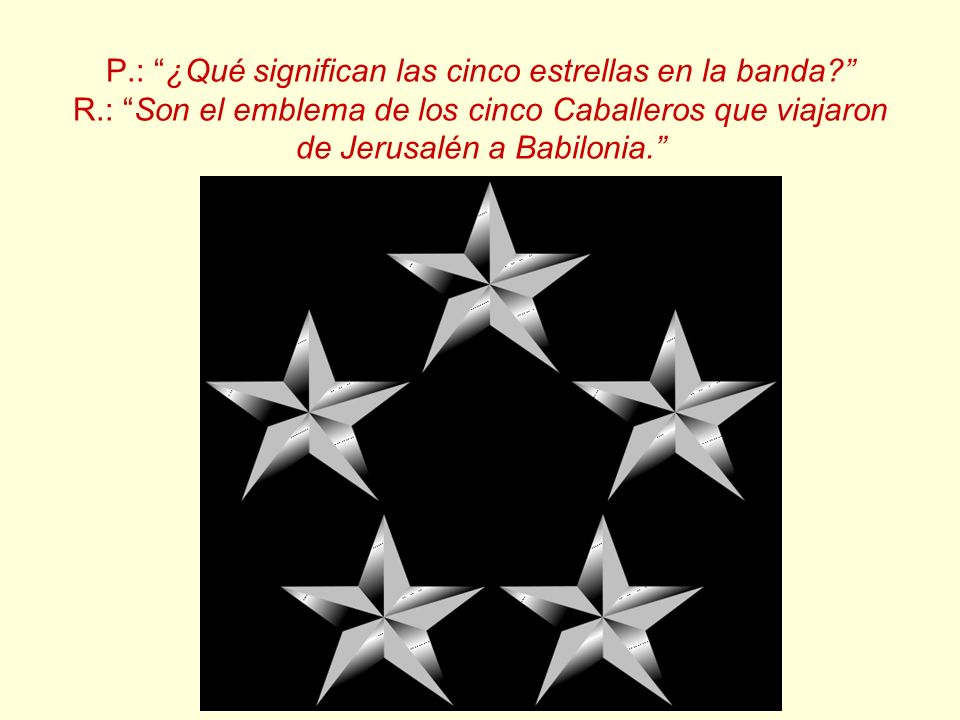 P. : ¿Qué significan las cinco estrellas en la banda. R