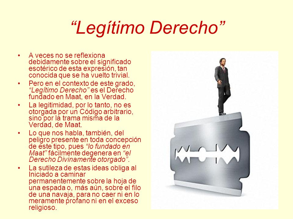 Legítimo Derecho A veces no se reflexiona debidamente sobre el significado esotérico de esta expresión, tan conocida que se ha vuelto trivial.