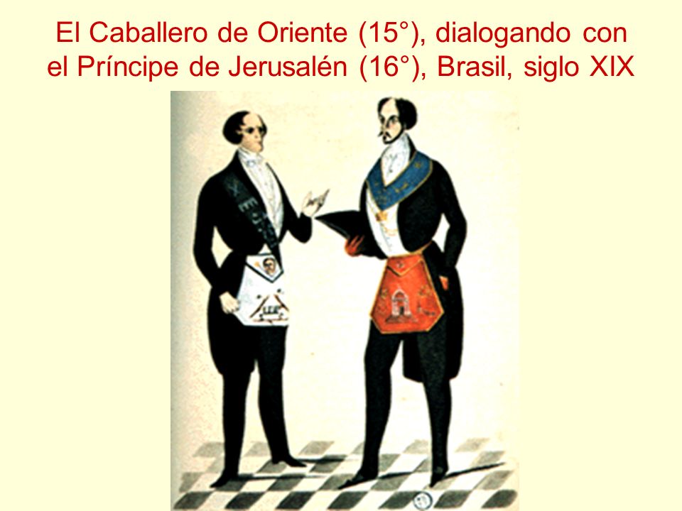 El Caballero de Oriente (15°), dialogando con el Príncipe de Jerusalén (16°), Brasil, siglo XIX
