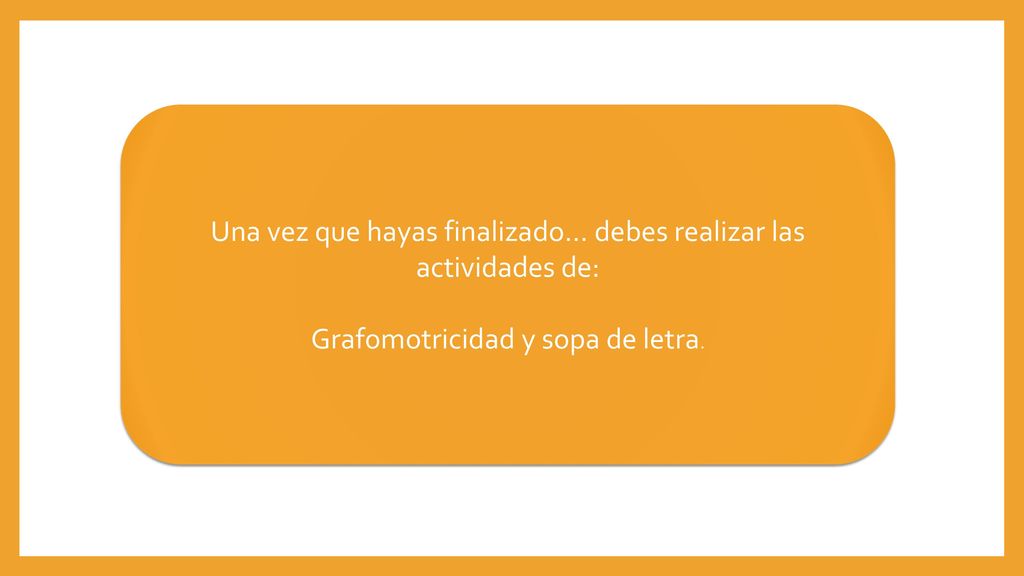 Una vez que hayas finalizado… debes realizar las actividades de: