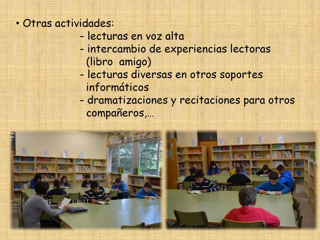 Otras actividades: - lecturas en voz alta. - intercambio de experiencias lectoras. (libro amigo)
