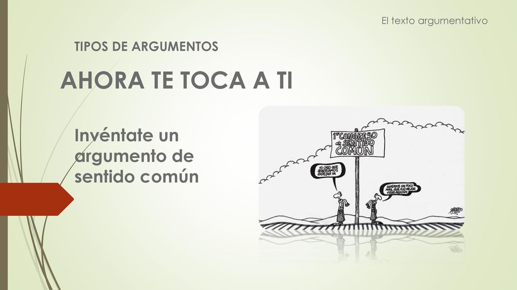 AHORA TE TOCA A TI Invéntate un argumento de sentido común