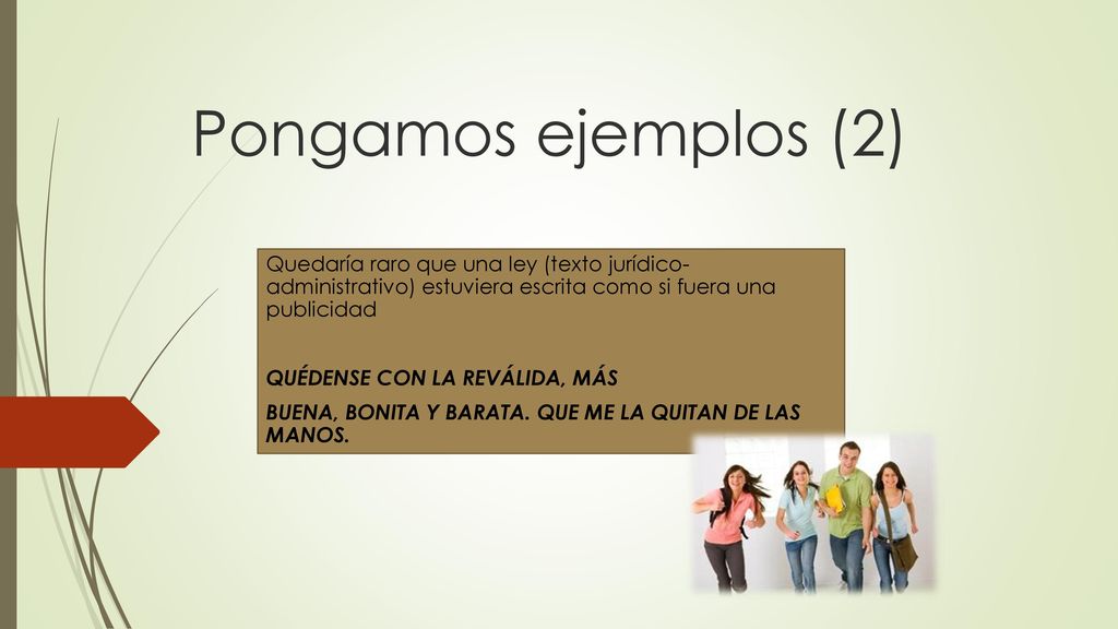 Pongamos ejemplos (2) Quedaría raro que una ley (texto jurídico- administrativo) estuviera escrita como si fuera una publicidad.