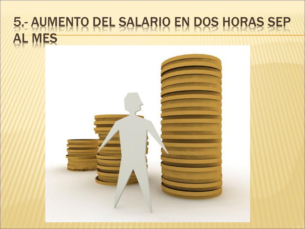 5.- aumento del salario en dos horas sep al mes