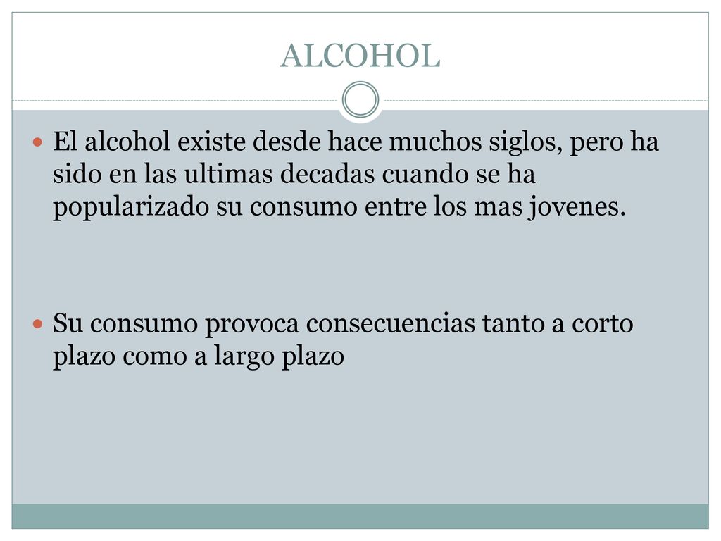 ALCOHOL El alcohol existe desde hace muchos siglos, pero ha sido en las ultimas decadas cuando se ha popularizado su consumo entre los mas jovenes.
