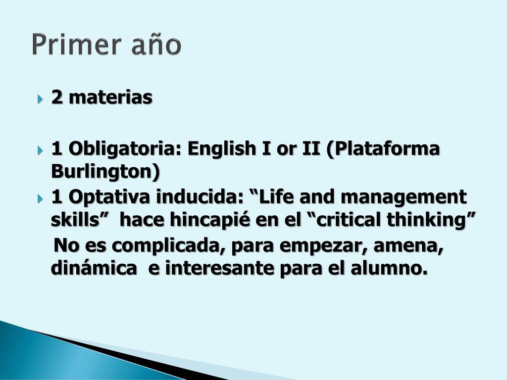 Primer año 2 materias. 1 Obligatoria: English I or II (Plataforma Burlington)