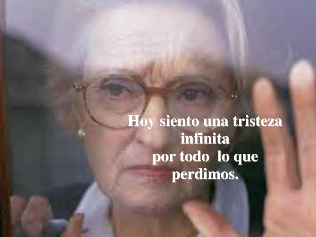 Hoy siento una tristeza infinita por todo lo que perdimos.