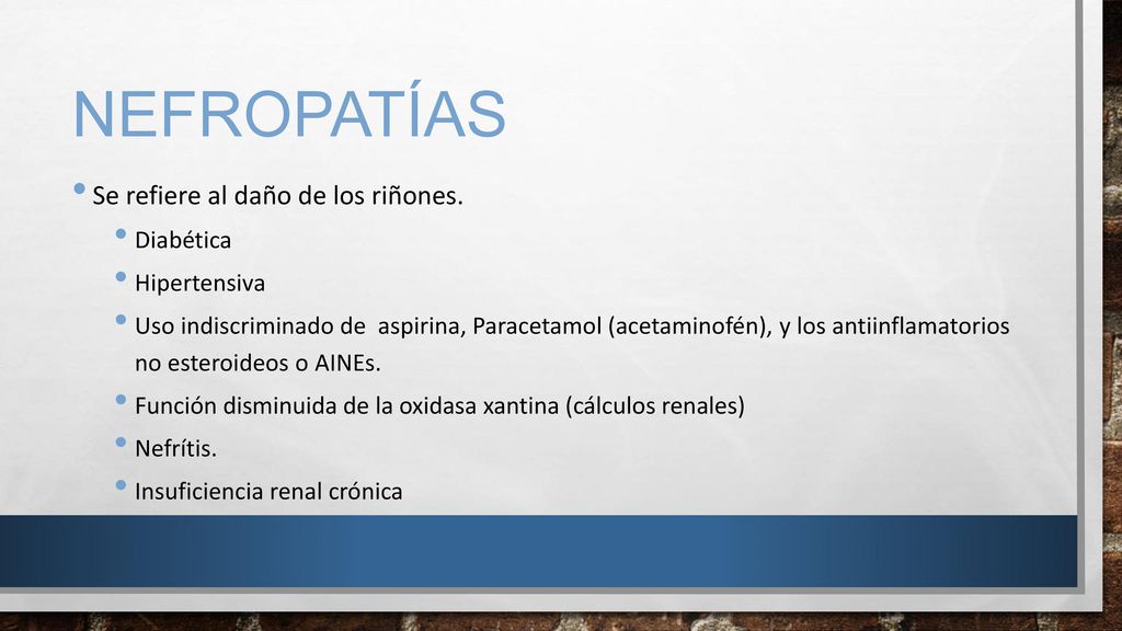 NEFROPATÍAS Se refiere al daño de los riñones. Diabética Hipertensiva