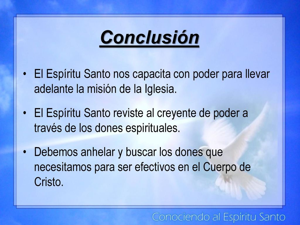 Conclusión El Espíritu Santo nos capacita con poder para llevar adelante la misión de la Iglesia.