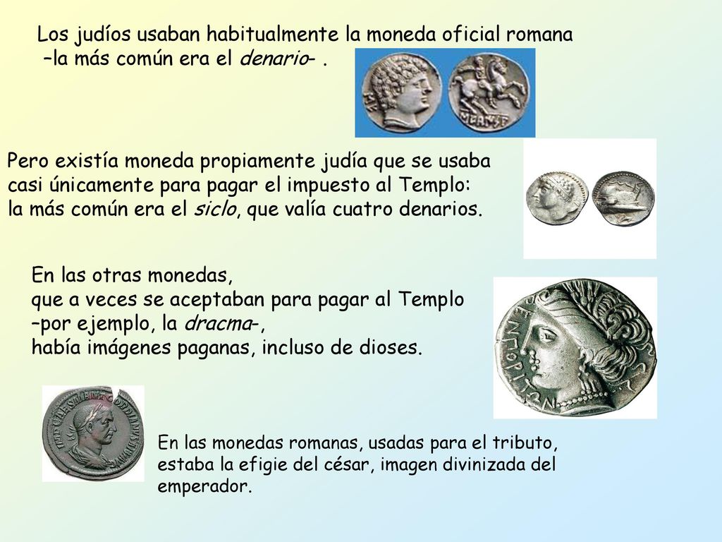 la más común era el siclo, que valía cuatro denarios.