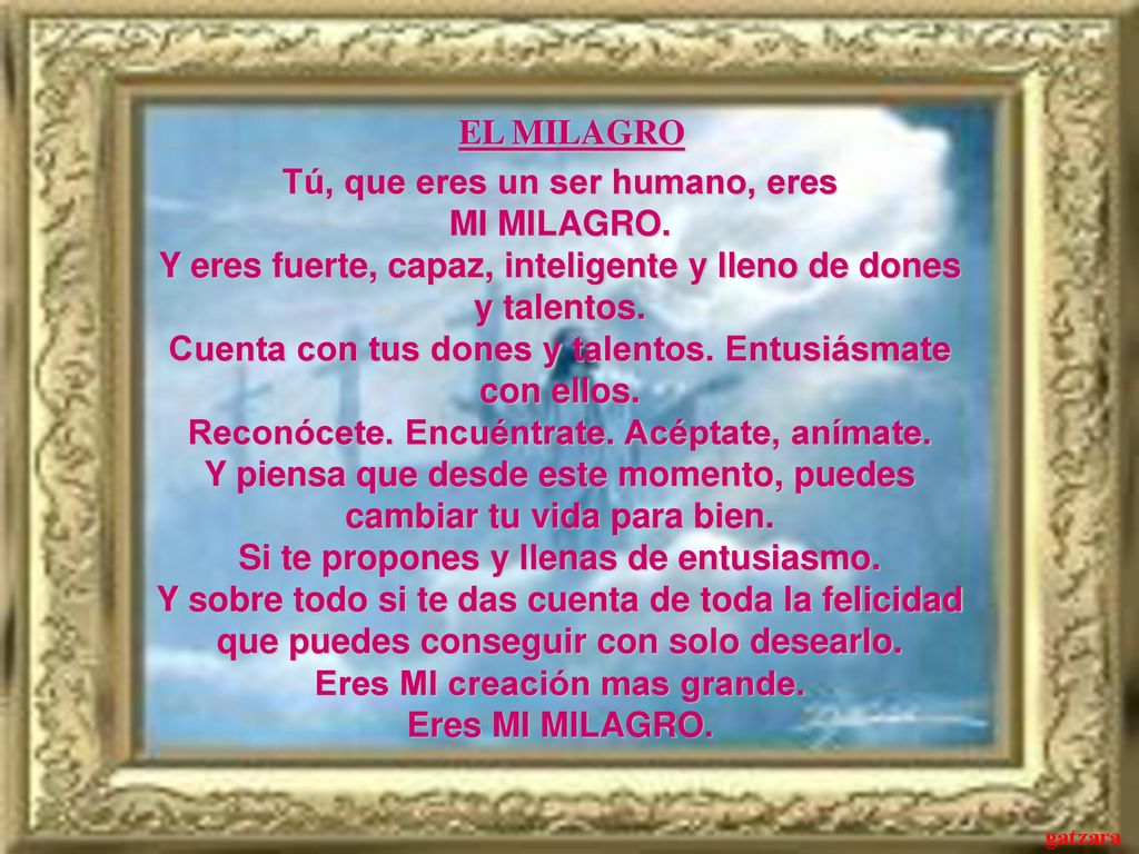 Tú, que eres un ser humano, eres Eres MI creación mas grande.