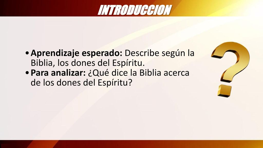 INTRODUCCION Aprendizaje esperado: Describe según la Biblia, los dones del Espíritu.