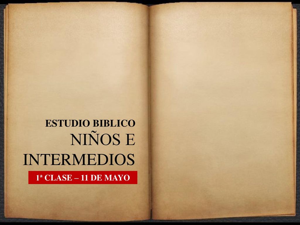 ESTUDIO BIBLICO NIÑOS E INTERMEDIOS 1ª CLASE – 11 DE MAYO