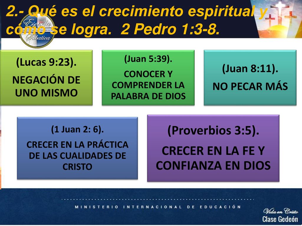 2.- Qué es el crecimiento espiritual y cómo se logra. 2 Pedro 1:3-8.