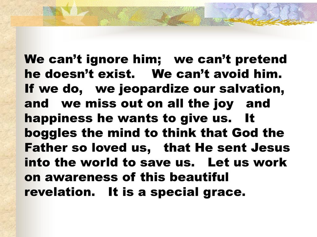 We can’t ignore him; we can’t pretend he doesn’t exist
