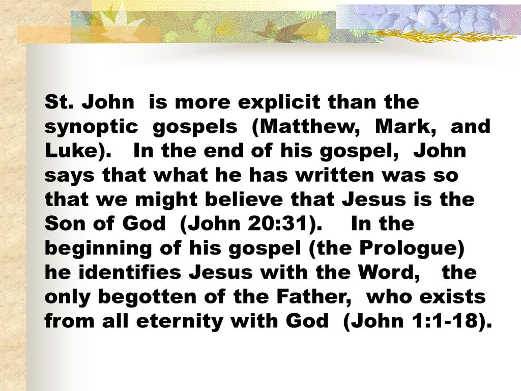 St. John is more explicit than the synoptic gospels (Matthew, Mark, and Luke).