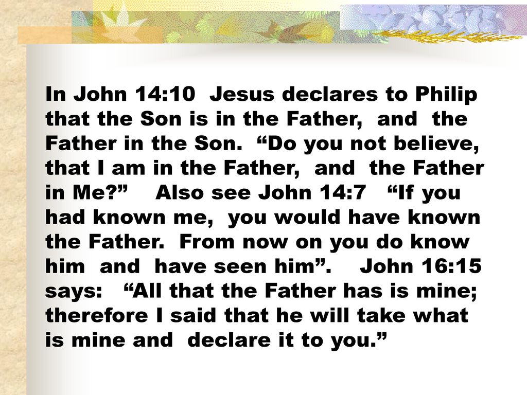 In John 14:10 Jesus declares to Philip that the Son is in the Father, and the Father in the Son.
