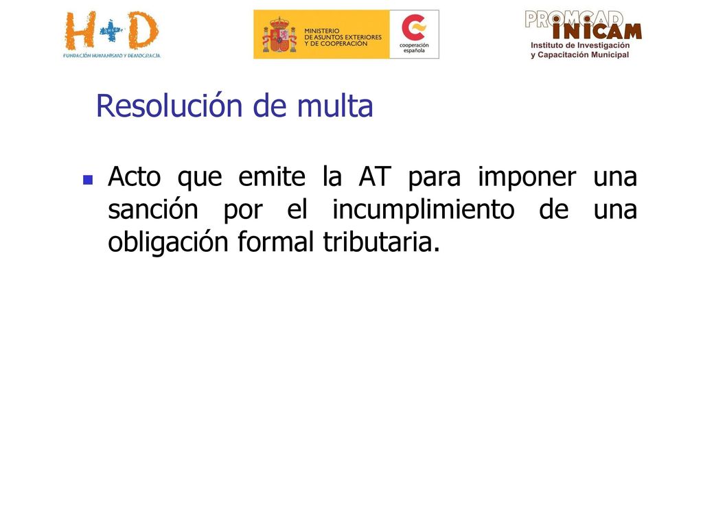 Resolución de multa Acto que emite la AT para imponer una sanción por el incumplimiento de una obligación formal tributaria.