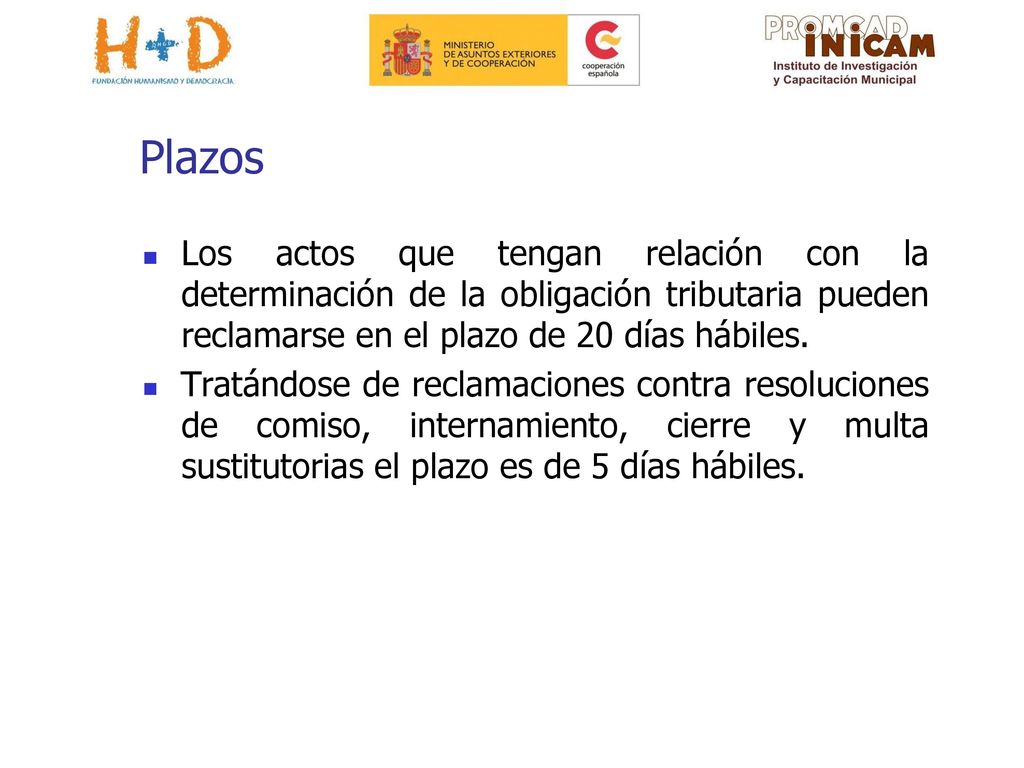 Plazos Los actos que tengan relación con la determinación de la obligación tributaria pueden reclamarse en el plazo de 20 días hábiles.