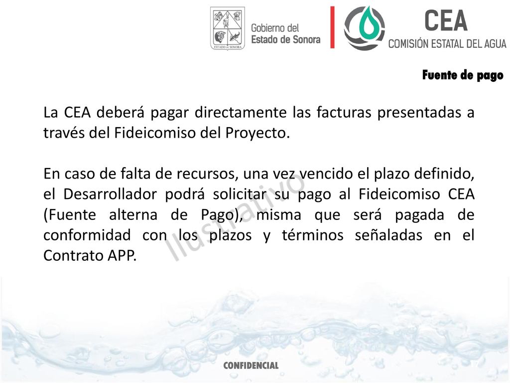 Fuente de pago La CEA deberá pagar directamente las facturas presentadas a través del Fideicomiso del Proyecto.