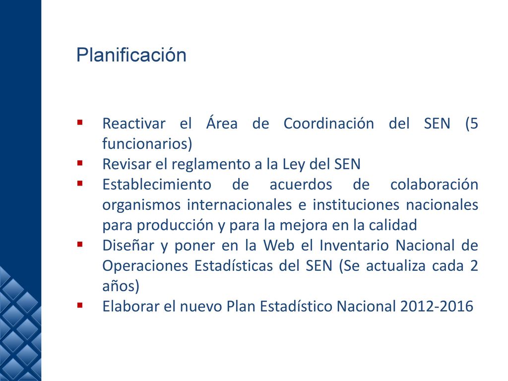 Planificación Reactivar el Área de Coordinación del SEN (5 funcionarios) Revisar el reglamento a la Ley del SEN.
