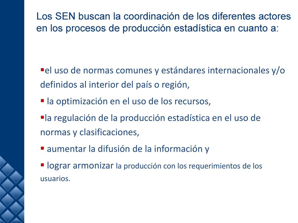 Los SEN buscan la coordinación de los diferentes actores en los procesos de producción estadística en cuanto a: