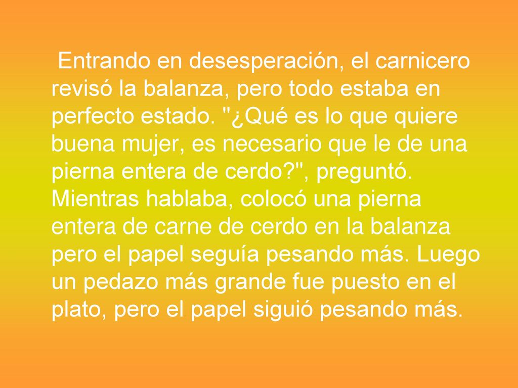 Entrando en desesperación, el carnicero revisó la balanza, pero todo estaba en perfecto estado.