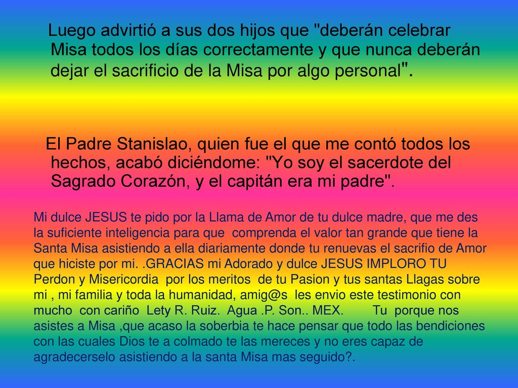 Luego advirtió a sus dos hijos que deberán celebrar Misa todos los días correctamente y que nunca deberán dejar el sacrificio de la Misa por algo personal .