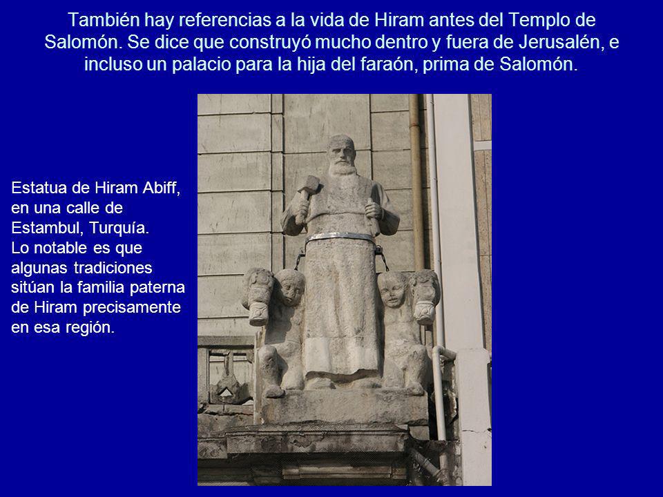 También hay referencias a la vida de Hiram antes del Templo de Salomón