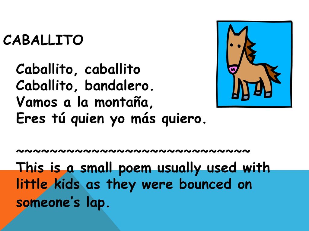 Caballito Caballito, caballito. Caballito, bandalero. Vamos a la montaña, Eres tú quien yo más quiero.