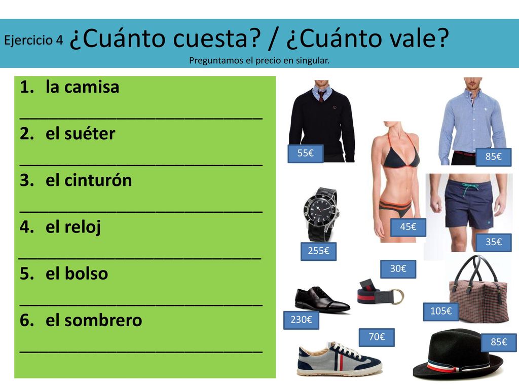 ¿Cuánto cuesta / ¿Cuánto vale Preguntamos el precio en singular.