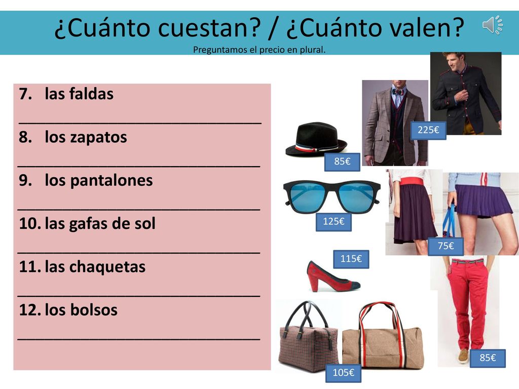 ¿Cuánto cuestan / ¿Cuánto valen Preguntamos el precio en plural.