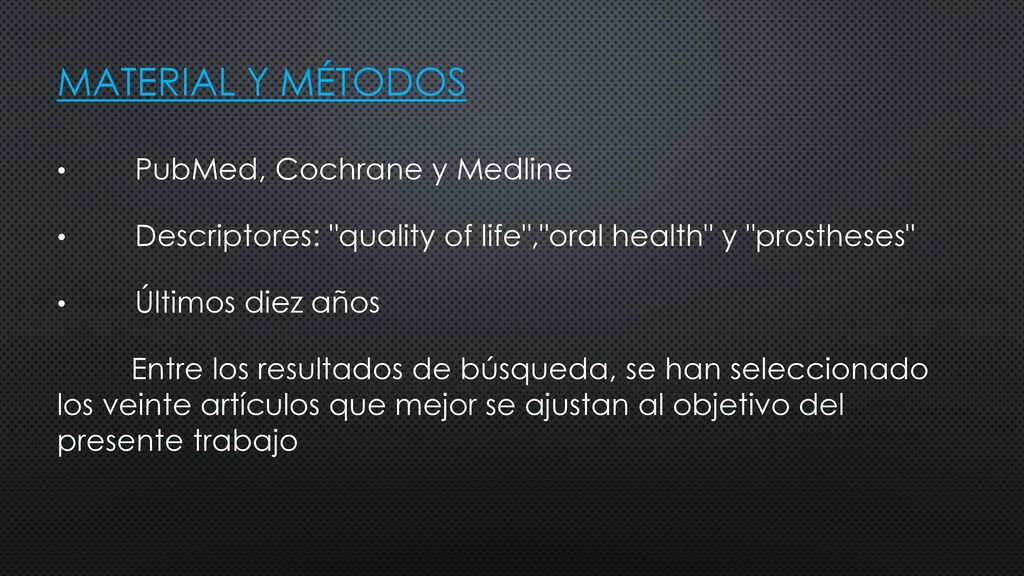 MATERIAL Y MÉTODOS PubMed, Cochrane y Medline. Descriptores: quality of life , oral health y prostheses