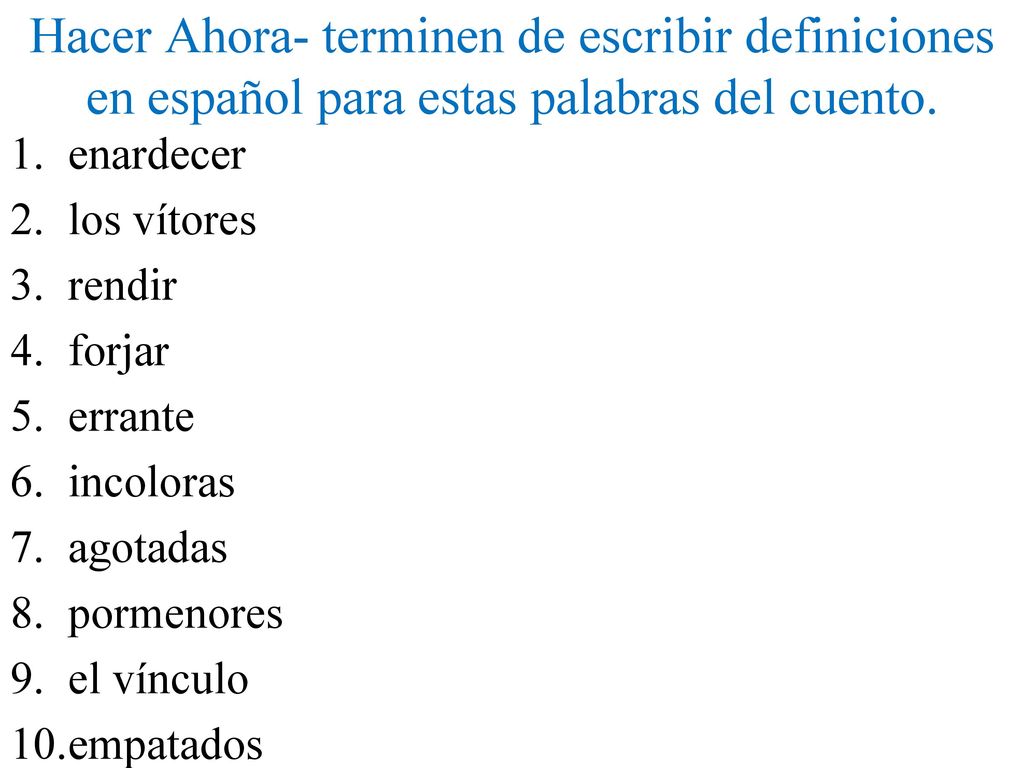 Hacer Ahora- terminen de escribir definiciones en español para estas palabras del cuento.