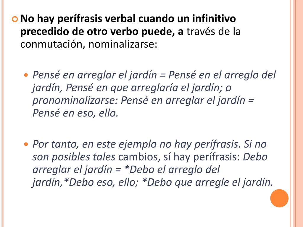 No hay perífrasis verbal cuando un infinitivo precedido de otro verbo puede, a través de la conmutación, nominalizarse: