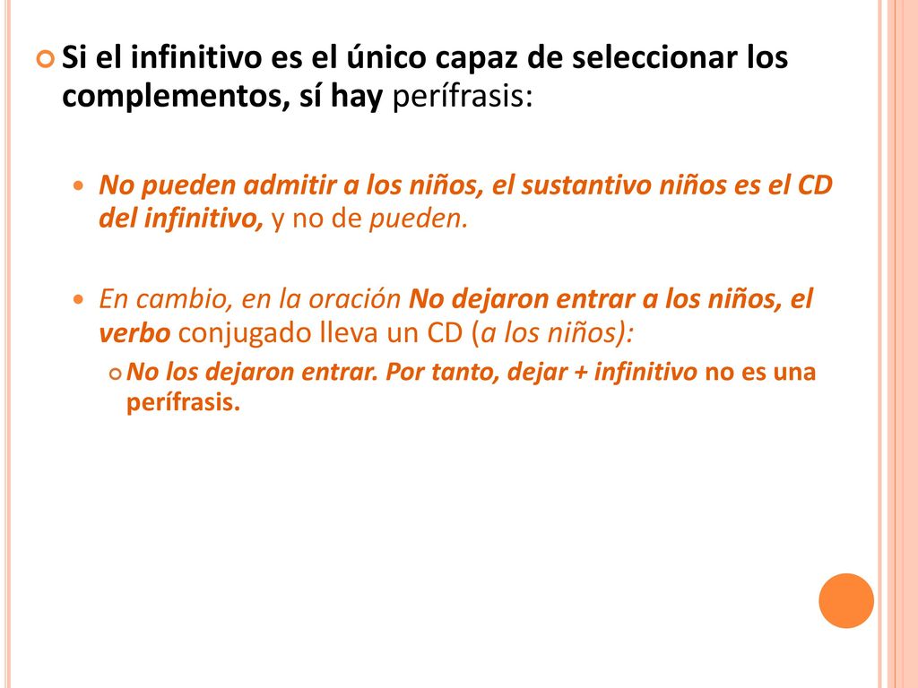 Si el infinitivo es el único capaz de seleccionar los complementos, sí hay perífrasis: